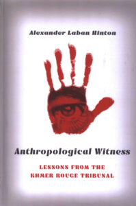 Anthropological Witness: Lessons from the Khmer Rouge Tribunal.