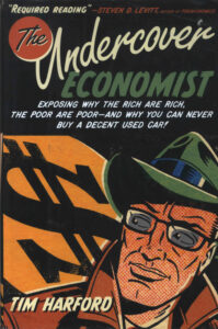The Undercover Economist: Exposing why the rich are rich, the poor are poor-and why you can never buy a decent used car!