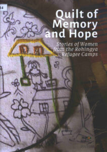 Quilt of Memory and Hope: Stories of Women from the Rohingya Refugee Camps.