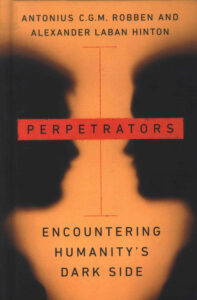 Perpetrators: Encountering Humanity’s Dark Side.