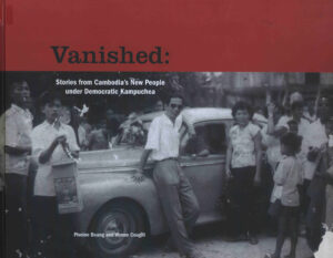 Vanished: Stories from Cambodia’s New People under Democratic Kampuchea.