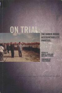 On Trial: The Khmer Rouge Accountability Process.