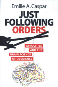 Just Following Orders: Atrocities and the Brain Science of Obedience.