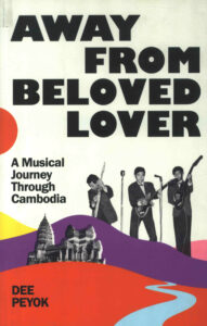 Away from Beloved Lover: A Musical Journey Through Cambodia.