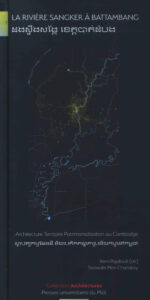 La Riviere Sangker a Battambang: Architecture Territoire Patrimonialisation au Cambodge.