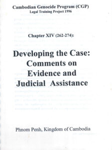 Cambodian Genocide Program (CGP) Legal Training Project 1996: Developing the Case: Commemts on Evidence and Judicial Assistance: Chapter XIV (262-274)