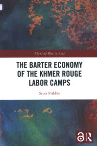 The Barter Economy of the Khmer Rouge Labor Camps. The Cold War in Asia)