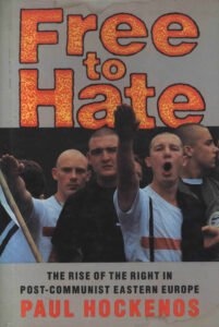 Free to Hate: The Rise of the Right in Post-Communist Eastern Europe.