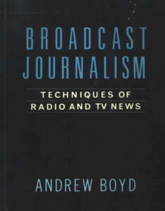 Broadcast Journalism: Techniques of Radio and TV News.