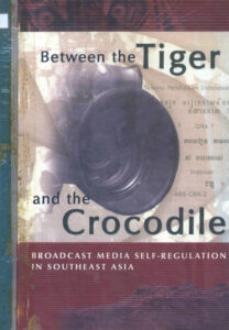 Between the Tiger and the Crocodile: Broadcast Media Self-Regulation in Southeast Asia.
