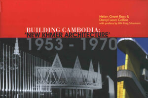 Building Cambodia: “New Khmer Architecture” 1953-1970.