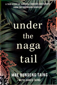 Under the Naga tail: A true story of survival, bravery, and escape from the Cambodian Genocide.