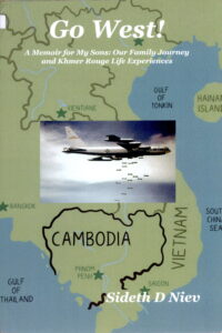 Go West!: A Memoir for my sons: Our family journey and Khmer Rouge life experiences.