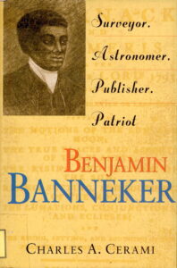 Benjamin Banneker: Surveyor, Astronomer, Publisher, Patroit.