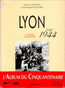 Lyon: La Guerre L’Occupation la Liberation 1940-1944.