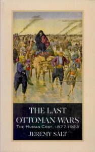 THE LAST OTTOMAN WARS: The Human Cost, 1877-1923 (Jeremy Salt)