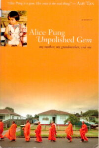 Alice Pung Unpolished Gem: my mother, my grandmother, and me. “Alice Pung is a gem. Her voice is the real thing” Amy TAN.
