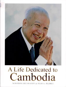 A Life Dedicated to Cambodia: Commemorating the Life and times of His Majesty the King Father, Preah Bat Samdech Preah Norodom Sihanouk of Cambodia.