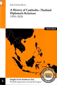 A History of Cambodia-Thailand Diplomatic Relations 1950-2020: Insights from Southeast Asia, Multiple Approoach towards the Region, Volume 3