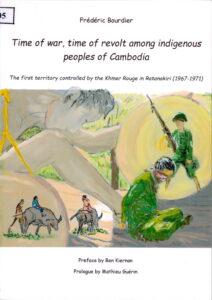 TIME OF WAR, time of revolt among indigenous peoples of Cambodia. The First Territory controlled by the Khmer Rouge in Ratanakiri (1967-1971)