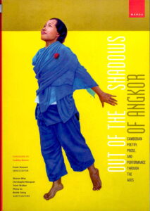 OUT OF THE SHADOWS OF ANGKOR: Cambodian poetry. Prose and Performance through the Ages.