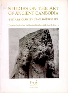 Studies on the Art of Ancient Cambodia (Ten Articles by Jean Biosselier. Translated and Edited by Natasha Eilenberg and Robert L. Brown)